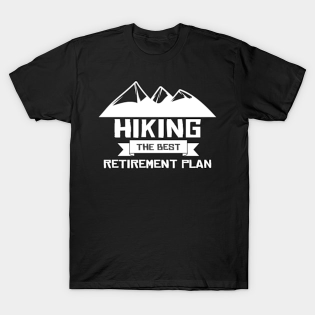 Hiking The Best Retirement Plan T-Shirt by Health